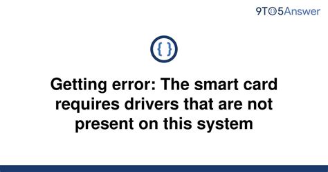 my smart card is not recognized|this smart card requires drivers.